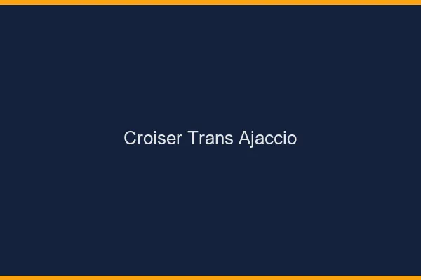 Croiser trans Ajaccio