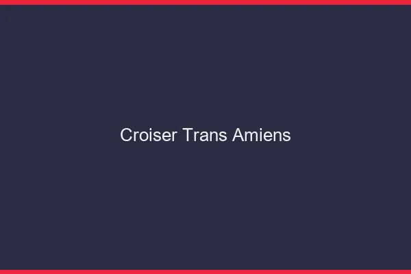 Croiser trans Amiens