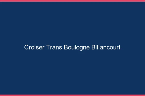 Croiser trans Boulogne-Billancourt