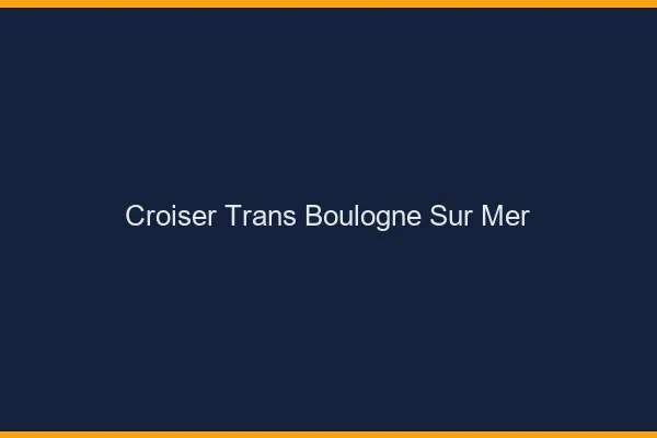 Croiser trans Boulogne-sur-Mer