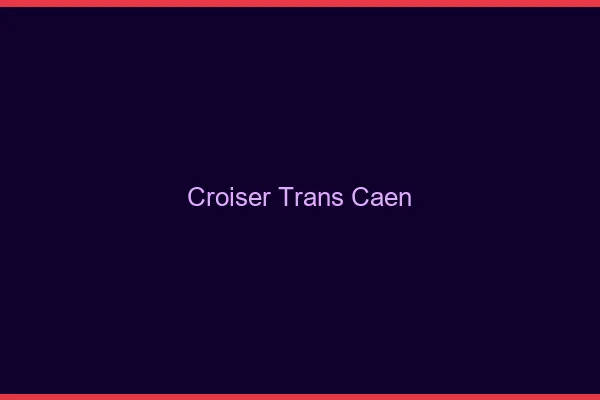Croiser trans Caen
