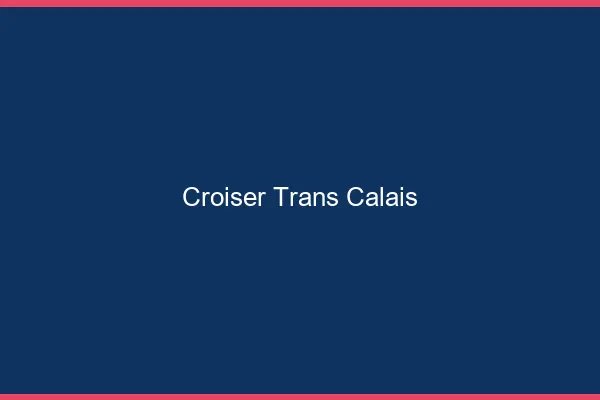 Croiser trans Calais