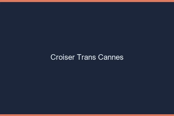Croiser trans Cannes