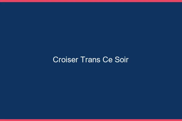 Croiser trans ce soir