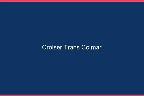 Croiser trans Colmar