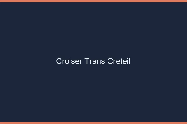 Croiser trans Créteil