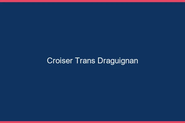Croiser trans Draguignan