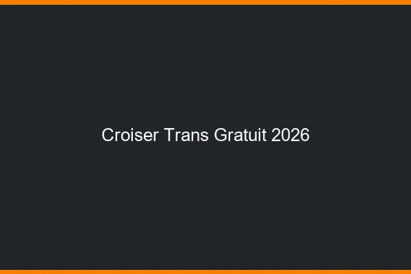 Croiser trans gratuit 2026