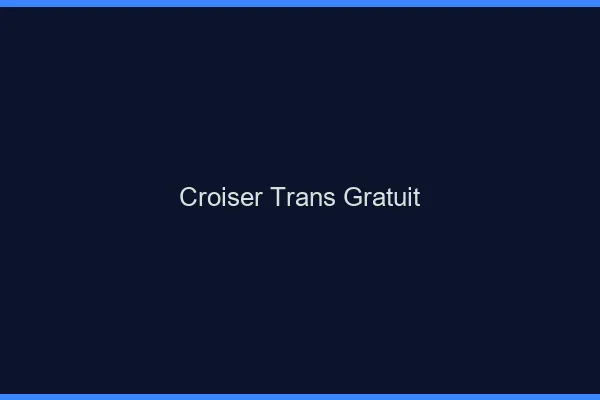 Croiser trans gratuit