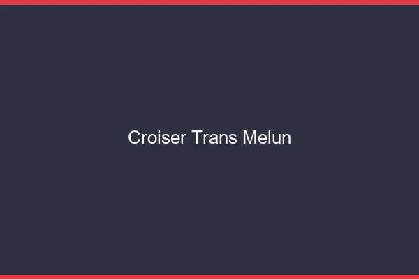 Croiser trans Melun