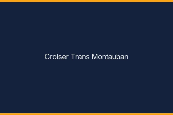 Croiser trans Montauban