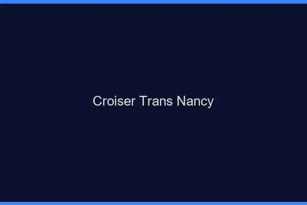 Croiser trans Nancy