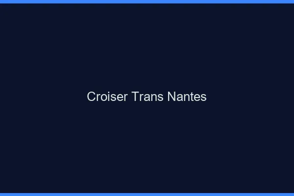 Croiser trans Nantes