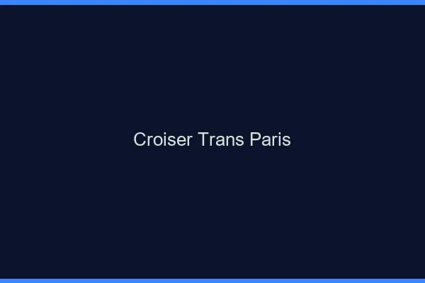 Croiser trans Paris