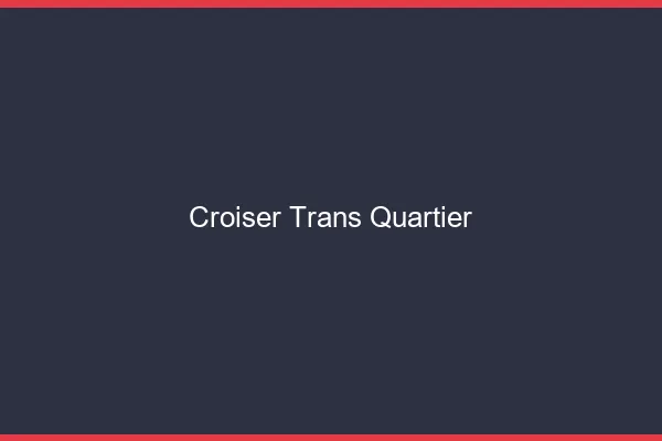 Croiser trans quartier