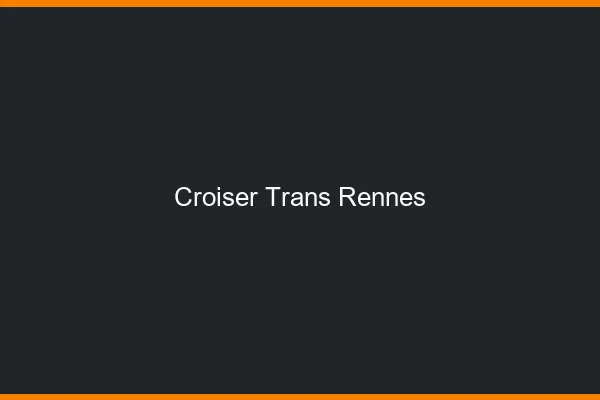 Croiser trans Rennes