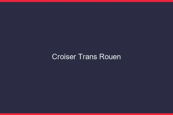 Croiser trans Rouen