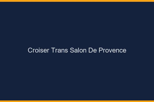 Croiser trans Salon-de-Provence