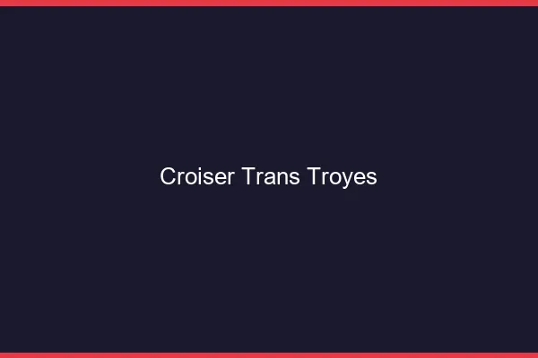 Croiser trans Troyes
