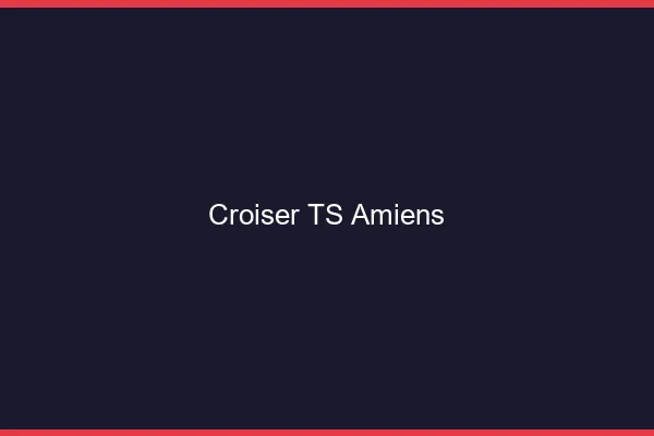 Croiser TS Amiens