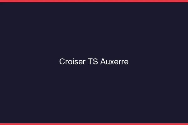 Croiser TS Auxerre