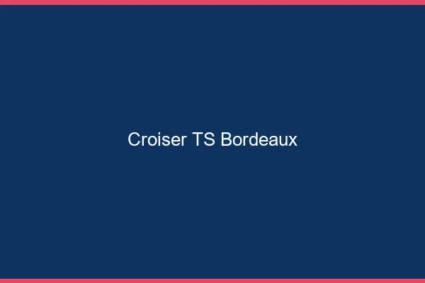 Croiser TS Bordeaux