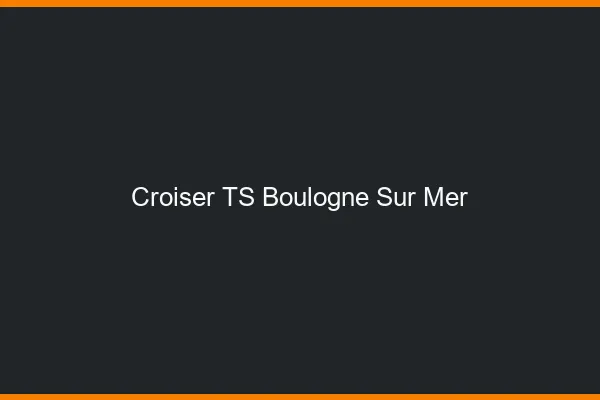 Croiser TS Boulogne-sur-Mer