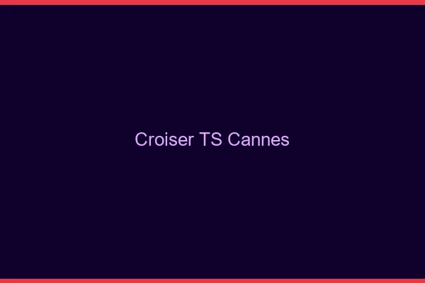 Croiser TS Cannes