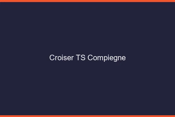 Croiser TS Compiègne