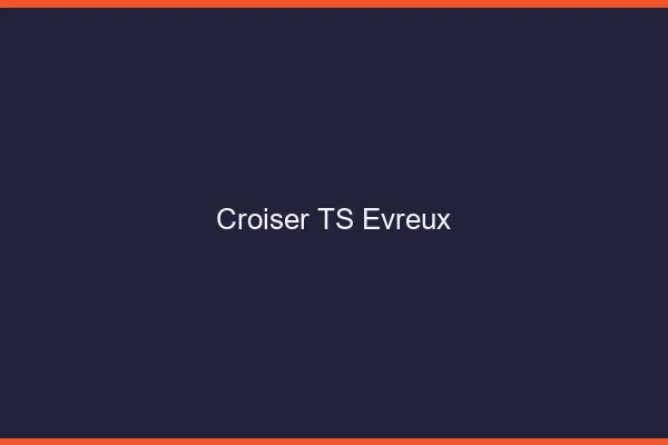 Croiser TS Évreux