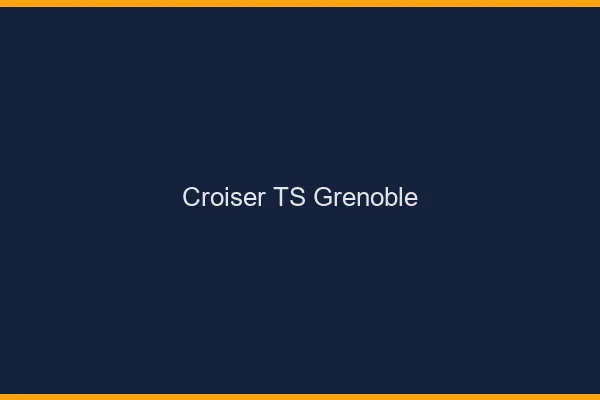 Croiser TS Grenoble