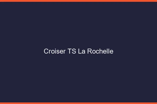 Croiser TS la rochelle