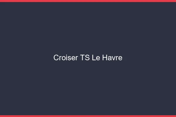 Croiser TS le havre