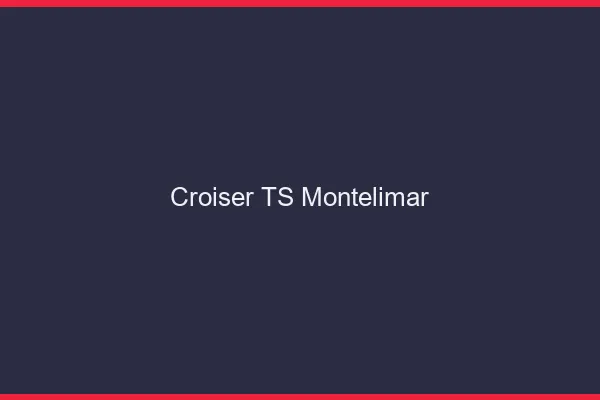 Croiser TS Montélimar