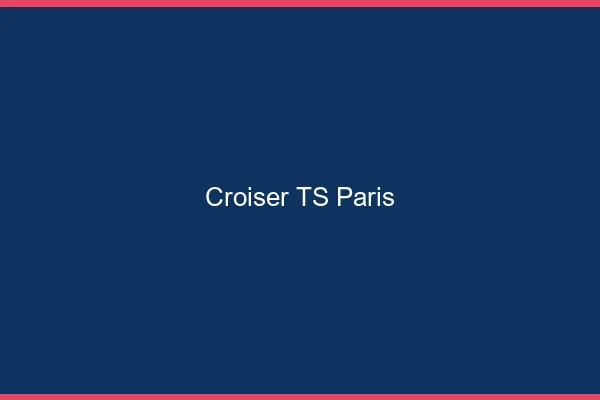 Croiser TS Paris