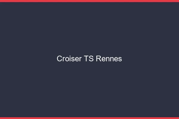 Croiser TS Rennes