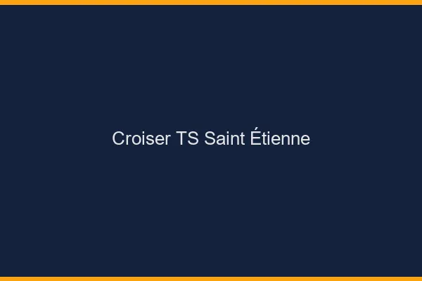 Croiser TS Saint-Étienne