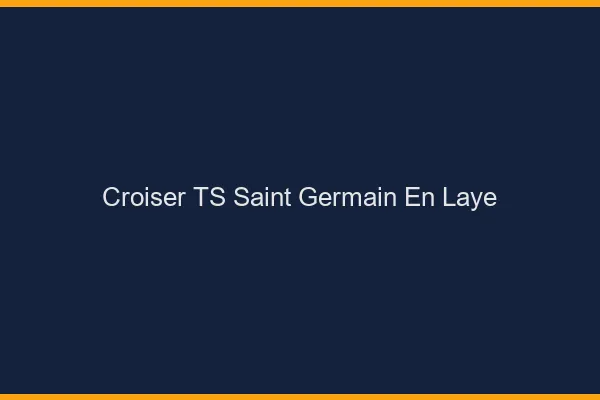 Croiser TS Saint-Germain-en-Laye