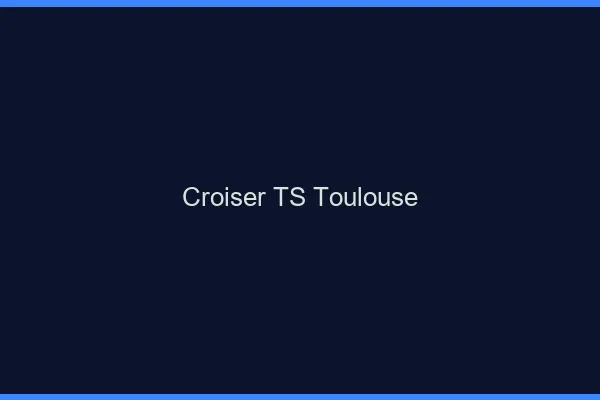 Croiser TS Toulouse