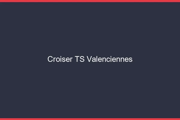 Croiser TS Valenciennes