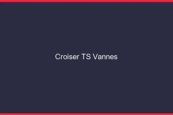 Croiser TS Vannes