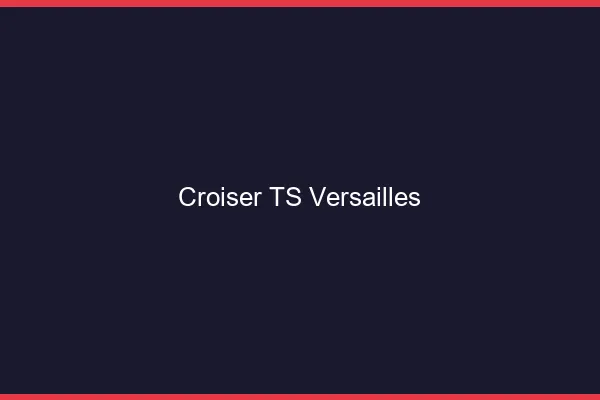 Croiser TS Versailles