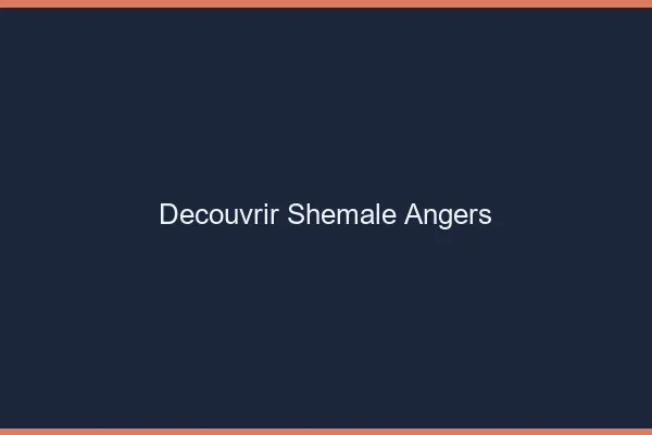 Découvrir shemale Angers