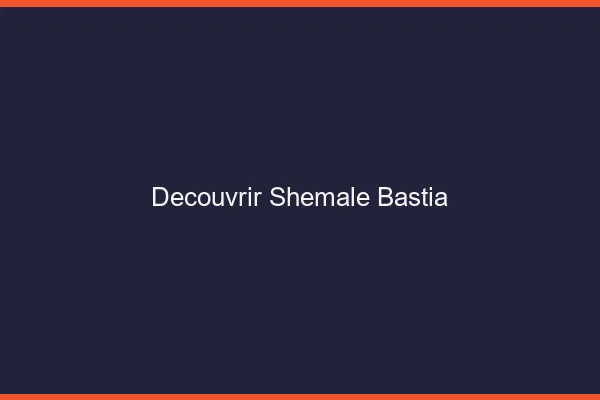 Découvrir shemale Bastia