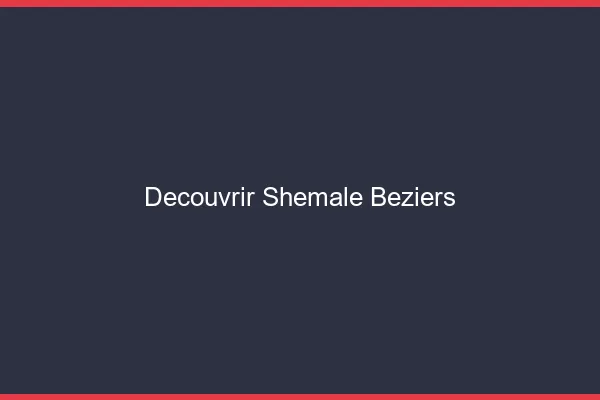 Découvrir shemale Béziers