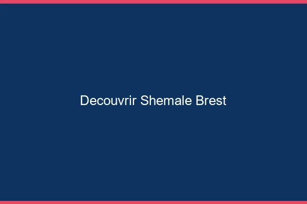 Découvrir shemale Brest