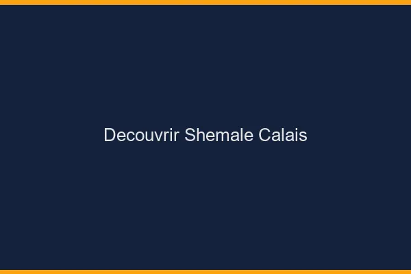 Découvrir shemale Calais