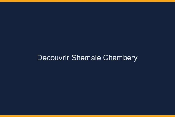 Découvrir shemale Chambéry