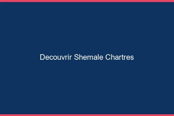 Découvrir shemale Chartres