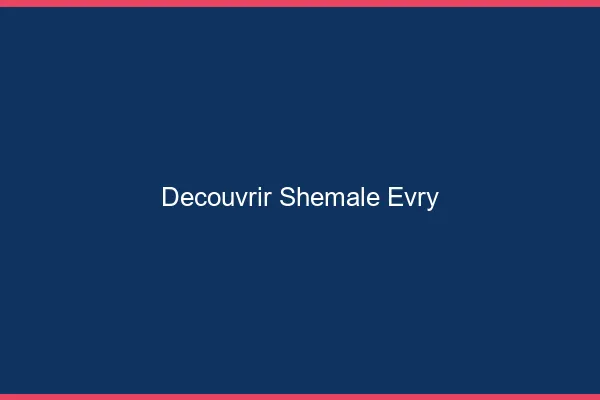 Découvrir shemale Évry